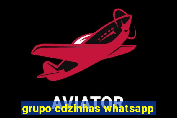 grupo cdzinhas whatsapp